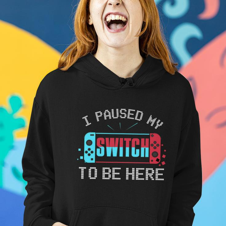 I Paused My Switch To Be Here Switch Gamer Kids Gift Women Hoodie Gifts for Her