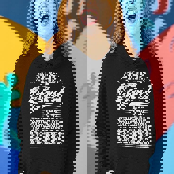 Im Not Retired Im A Professional Grandpa Retirement Women Hoodie Gifts for Her Im Not Retired Im A Professional Grandpa Retirement Women Hoodie Gifts for Her