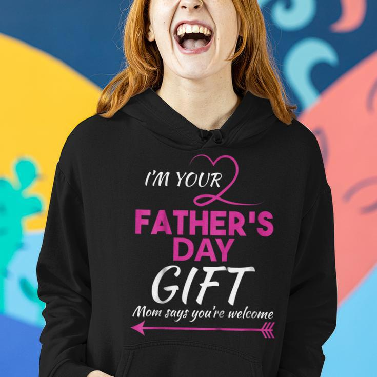 Im Your Fathers Day Gift Mom Says Youre Welcome Women Hoodie Gifts for Her