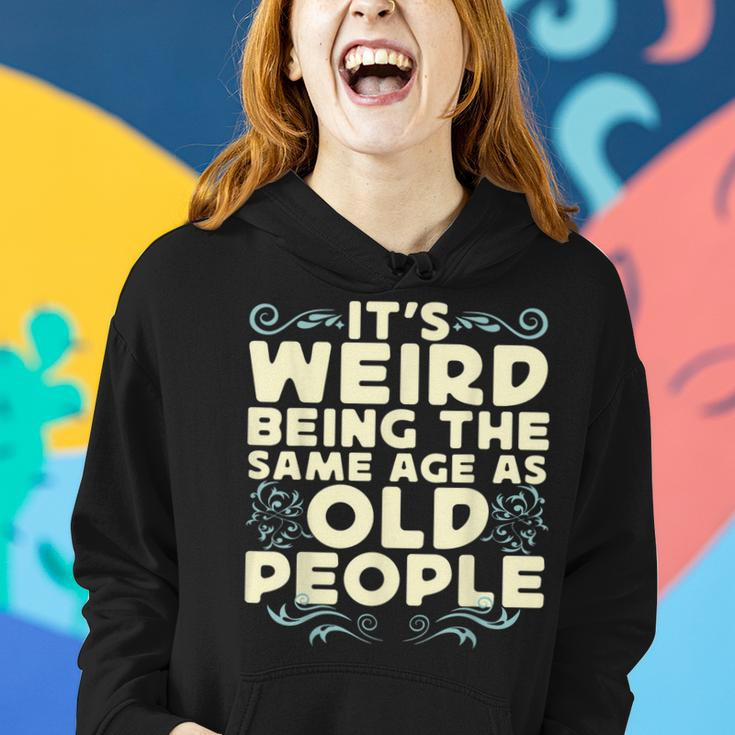 Its Weird Being The Same Age As Old People Retro Sarcastic V9 Women Hoodie Gifts for Her