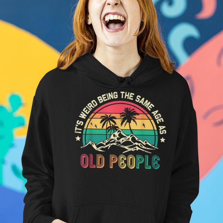 Its Weird Being The Same Age As Old People Sarcastic Retro Women Hoodie Gifts for Her