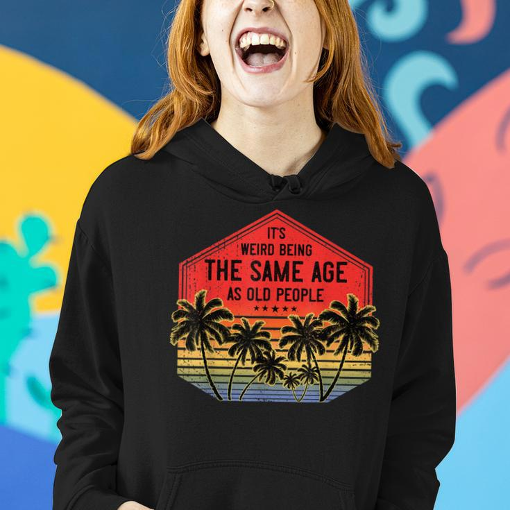 It’S Weird Being The Same Age As Old People Vintage Birthday Women Hoodie Gifts for Her