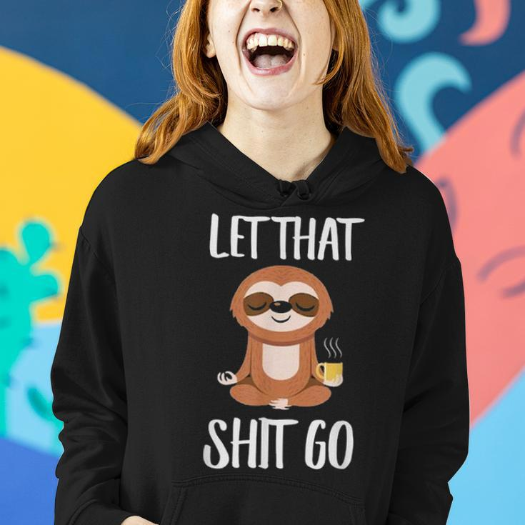 Let That Shit Go Yoga Meditation Dad Mom Boy Girl Party Gift Women Hoodie Gifts for Her