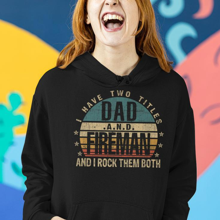 Mens Funny Fathers Day Idea - I Have Two Titles Dad And Fireman Women Hoodie Gifts for Her