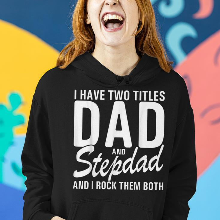 Mens I Have Two Titles Dad And Step Dad Cool For Stepdad Women Hoodie Gifts for Her