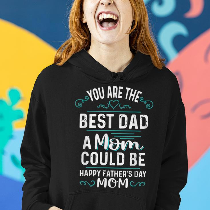 Single Mom Fathers Day Gift Youre The Best Dad A Mom Can Be Women Hoodie Gifts for Her