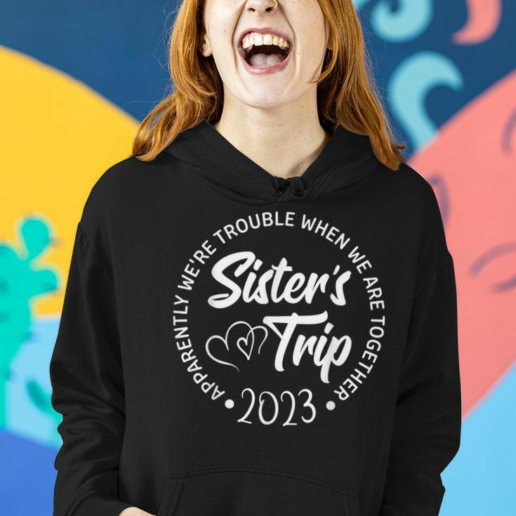 Sisters Trip 2023 We Are Trouble When We Are Together Women Women Hoodie Gifts for Her