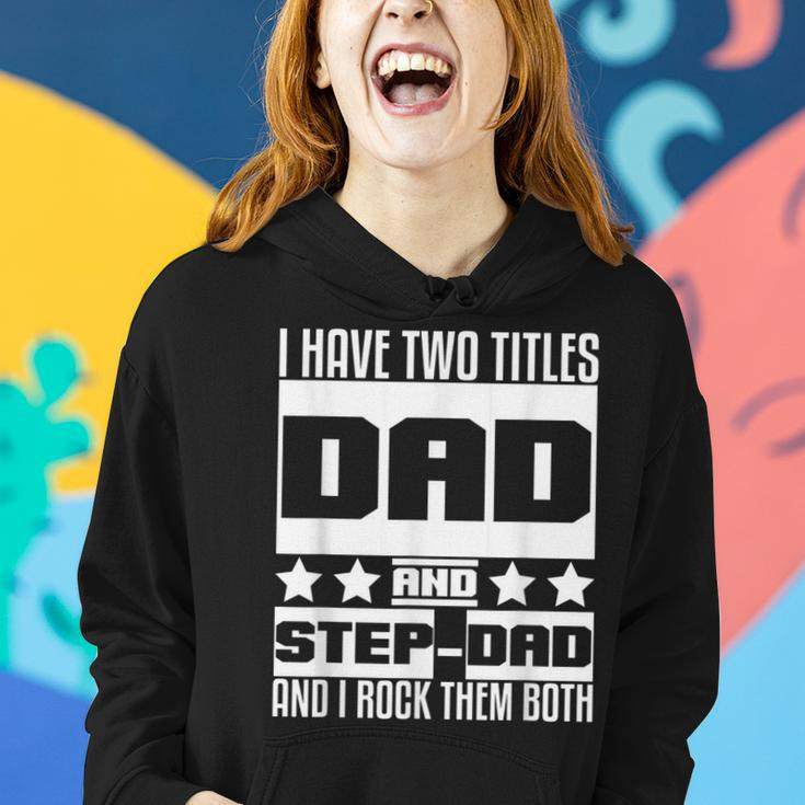 Stepdad For Men I Have Two Titles Dad And Step Dad Women Hoodie Gifts for Her