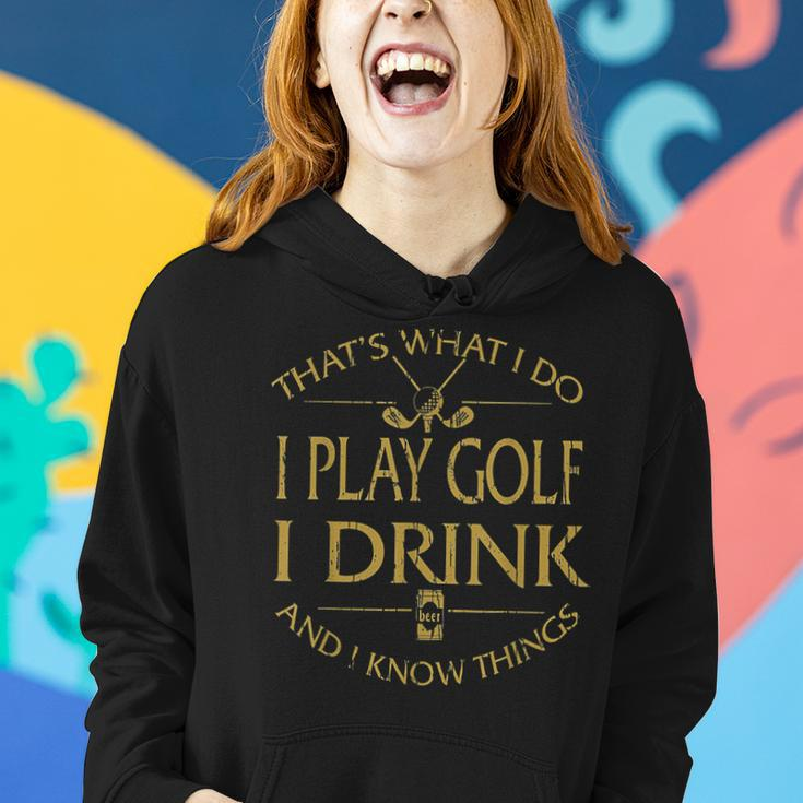 Thats Was I Do I Play Golf I Drink Beer And I Know Things Women Hoodie Gifts for Her