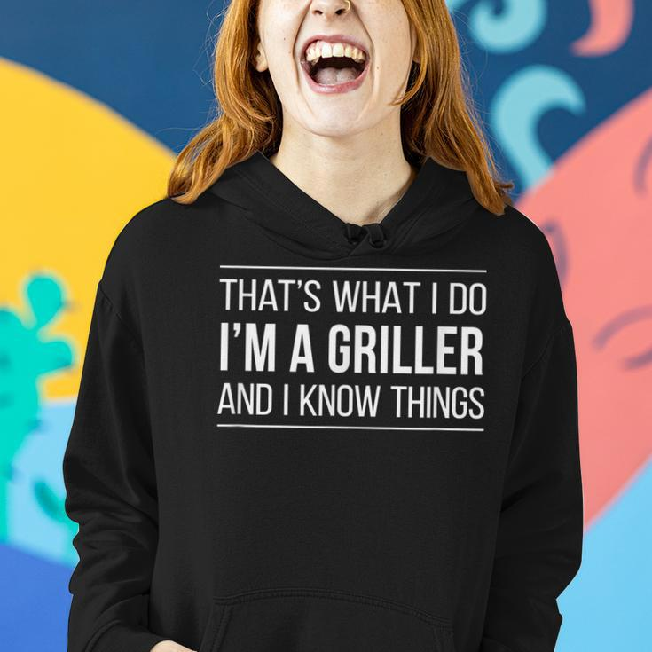 Thats What I Do - Im A Griller And I Know Things - Women Hoodie Gifts for Her