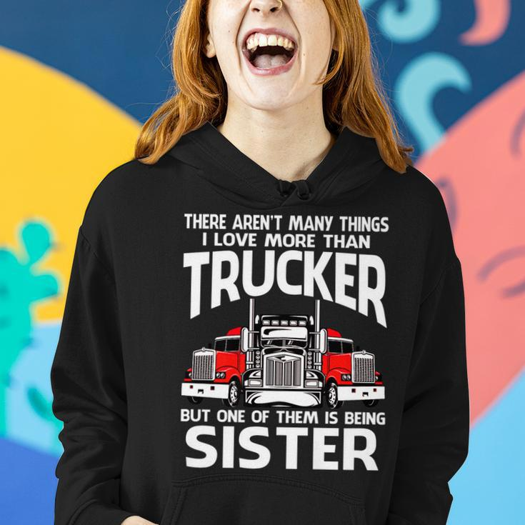 There Arent Many Things I Love More Than Trucker Sister Women Hoodie Gifts for Her