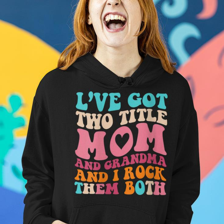 Womens I Got Two Title Mom And Grandma Funny Mothers Day Women Hoodie Gifts for Her