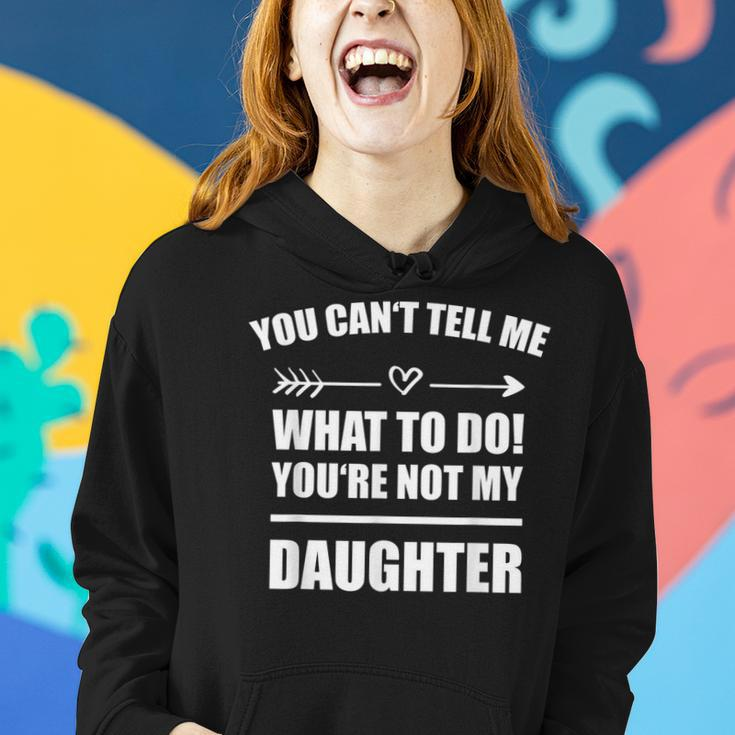 You Cant Tell Me What To Do Youre Not My Daughter Funny Women Hoodie Gifts for Her