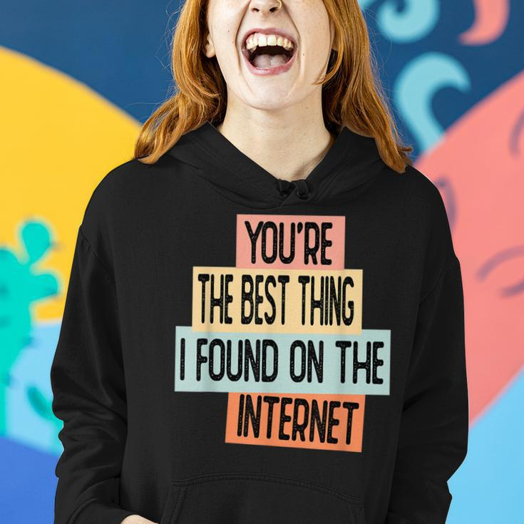 Youre The Best Thing I Found On The Internet Women Hoodie Gifts for Her