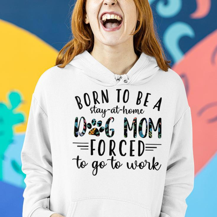 Born To Be A Stay At Home Dog Moms Forced To Go To Work Women Hoodie Gifts for Her