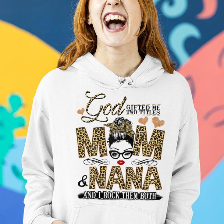 God Gifted Me Two Titles Mom And Nana Gift For Womens Women Hoodie Gifts for Her