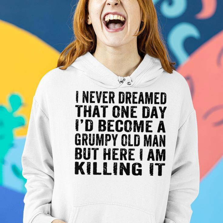 Mens I Never Dreamed Id Be Grumpy Old Man Funny Grumpy Grandad  Women Hoodie Gifts for Her