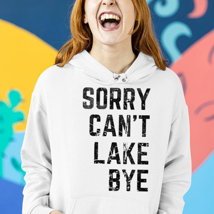 Sorry Cant Lake Bye Funny Lake Mom Lake Life Women Hoodie Gifts for Her