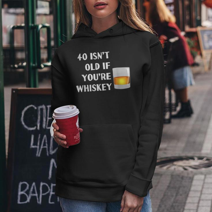 40 Isnt Old If Youre Whiskey Funny Birthday Party Group Women Hoodie Unique Gifts