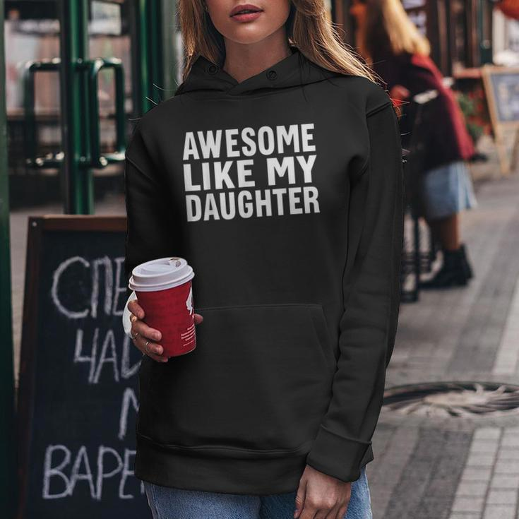 Awesome Like My Daughter Fathers Day Gift From Daughter Wife Women Hoodie Unique Gifts