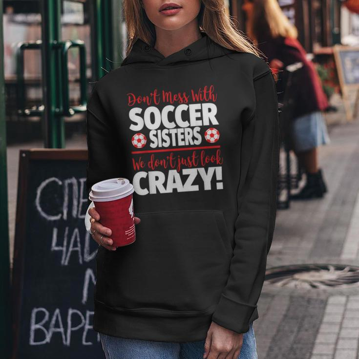 Crazy Soccer Sister We Dont Just Look Crazy Women Hoodie Unique Gifts