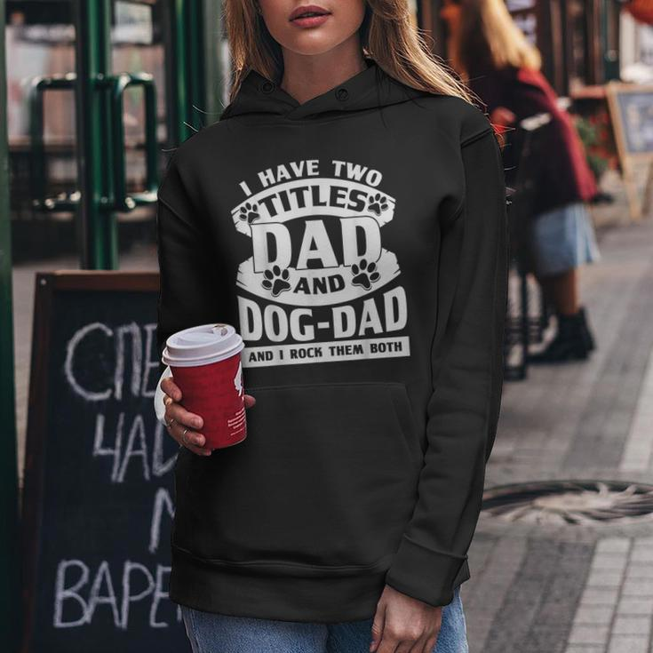 Cute Dog Dads I Have 2 Titles Dad And Dog Dad Women Hoodie Funny Gifts