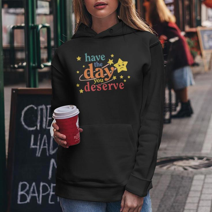 Funny Sarcastic Have The Day You Deserve Motivational Quote Women Hoodie Unique Gifts