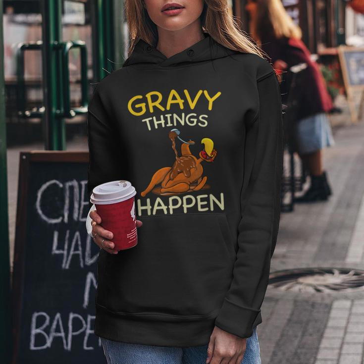Gravy Things Happen Gobble Me Funny Turkey Thanksgiving Women Hoodie Funny Gifts