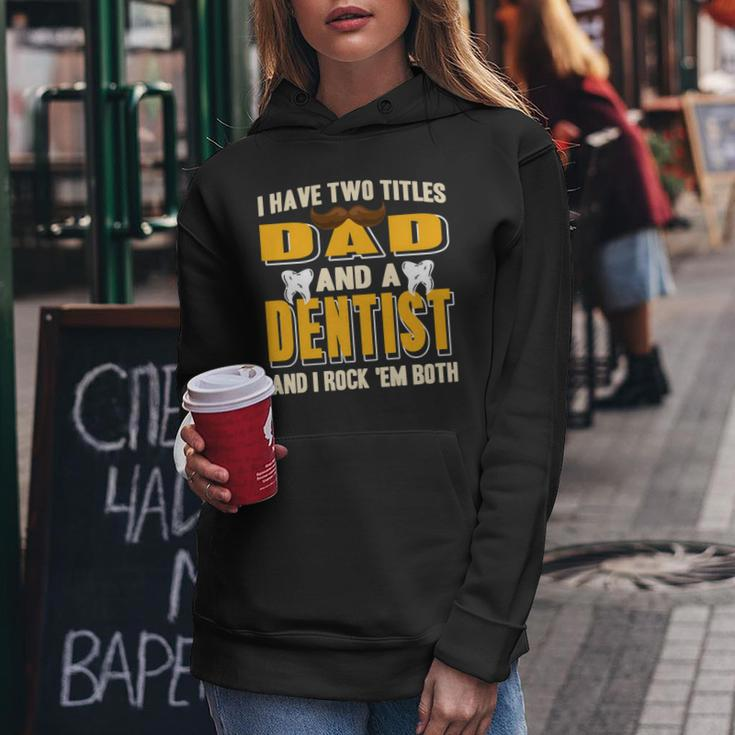 I Have Two Titles Dad And A Dentist Funny Present Gift Women Hoodie Funny Gifts