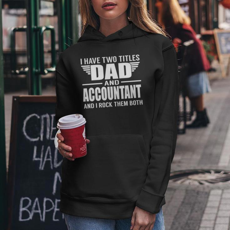 I Have Two Titles Dad And Accountant Funny Father Women Hoodie Funny Gifts