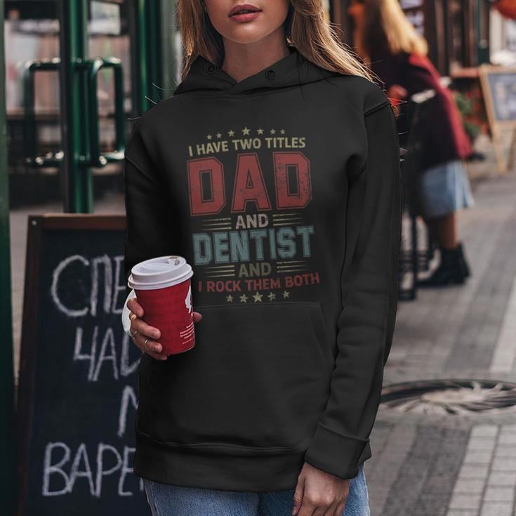 I Have Two Titles Dad And Dentist Outfit Fathers Day Fun Women Hoodie Funny Gifts