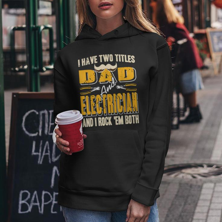 I Have Two Titles Dad & Electrician & I Rock Em Both Present Women Hoodie Funny Gifts