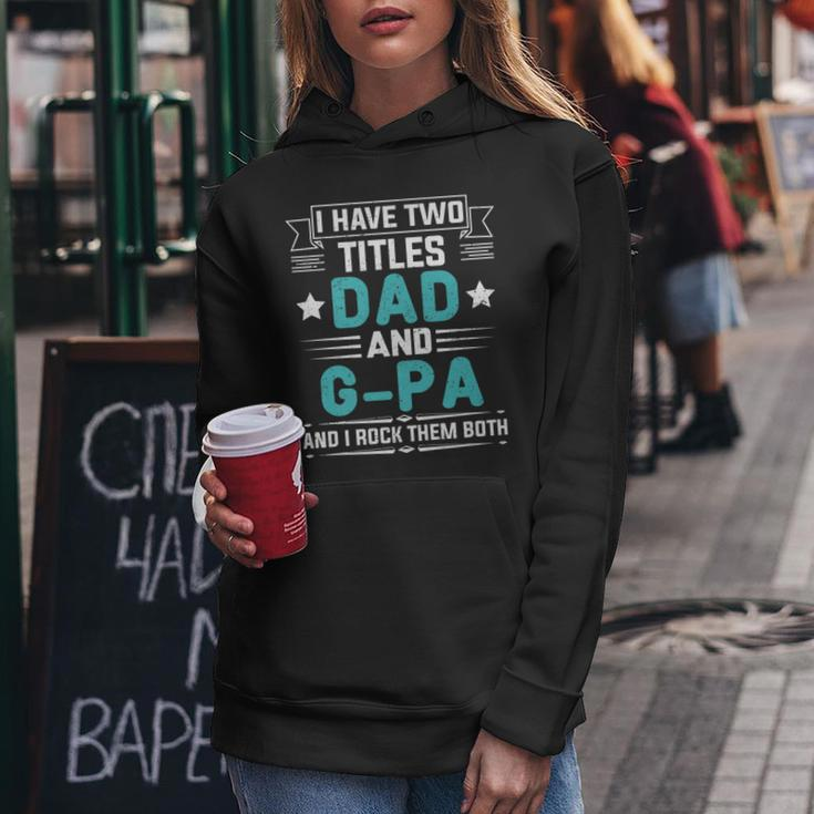 I Have Two Titles Dad And G-Pa Funny Fathers Day Women Hoodie Funny Gifts
