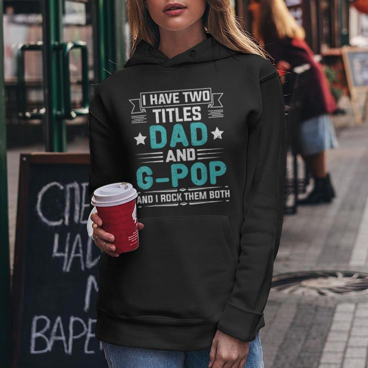 I Have Two Titles Dad And G-Pop Funny Fathers Day Women Hoodie Funny Gifts