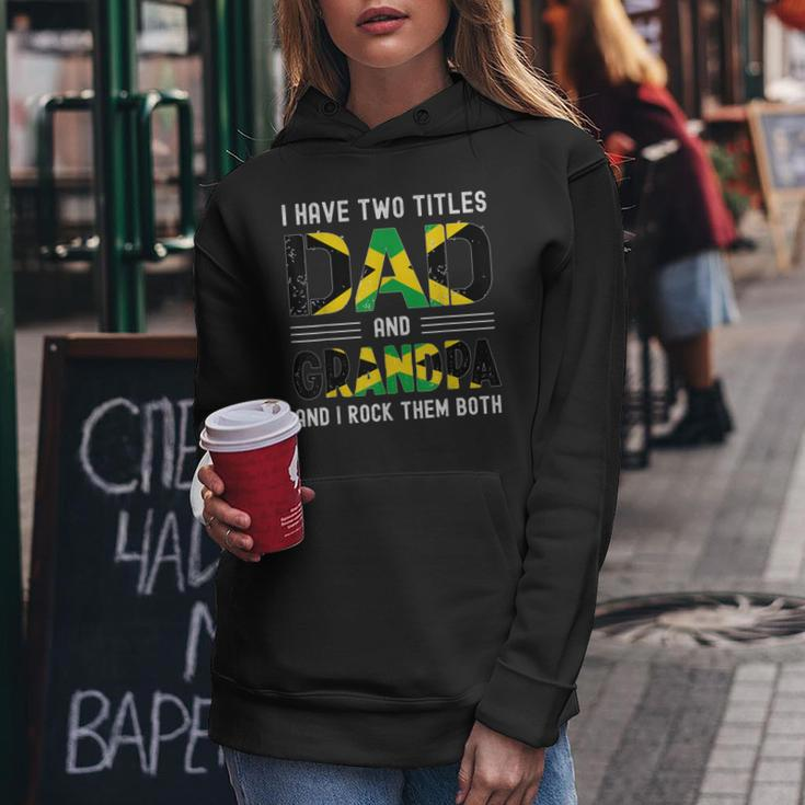I Have Two Titles Dad And Grandpa Funny Jamaican Fathers Day Women Hoodie Funny Gifts