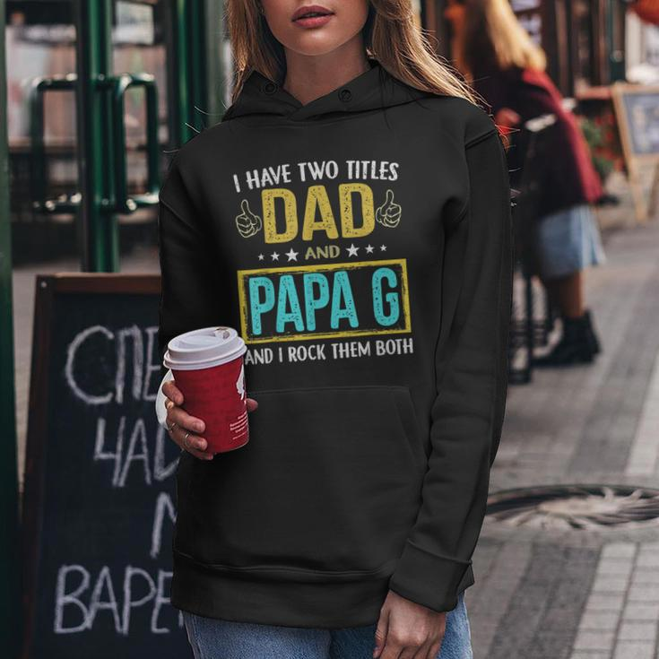 I Have Two Titles Dad And Papa G - Gifts For Father Women Hoodie Funny Gifts