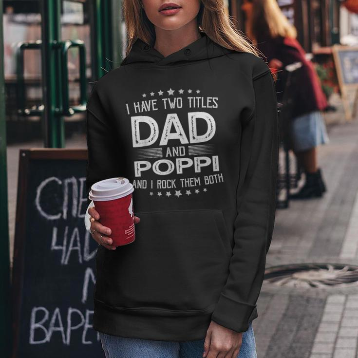 I Have Two Titles Dad And Poppi Funny Gifts Fathers Day Women Hoodie Funny Gifts