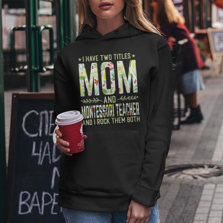 I Have Two Titles Mom & Montessori Teacher - Mothers Women Hoodie Funny Gifts