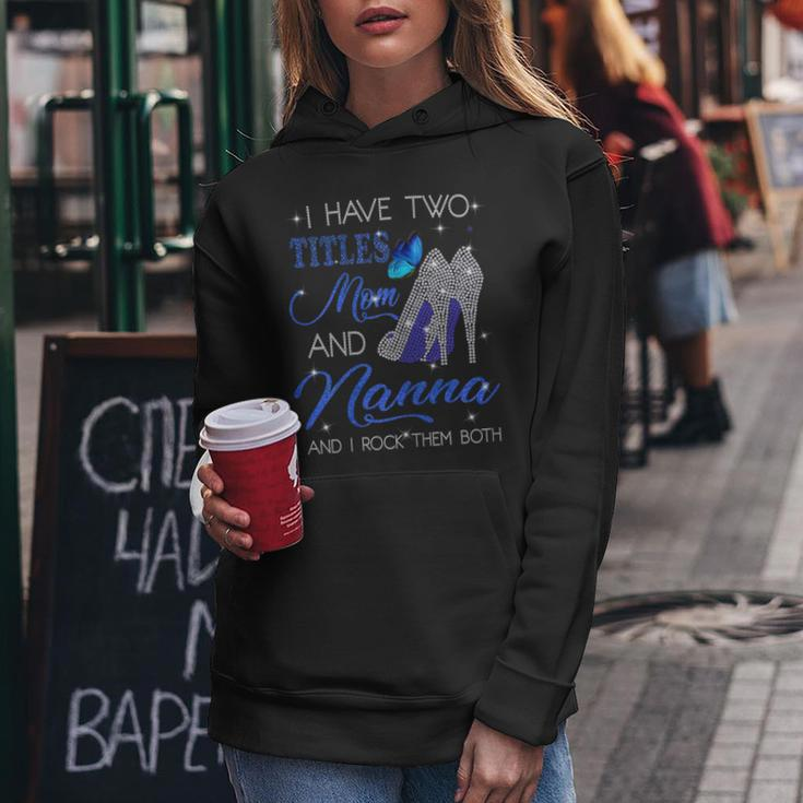 I Have Two Titles Mom And Nanna And I Rock Them Both Gift For Womens Women Hoodie Unique Gifts