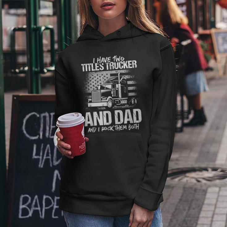 I Have Two Titles Trucker And Dad And Rock Both Trucker Dad Women Hoodie Funny Gifts