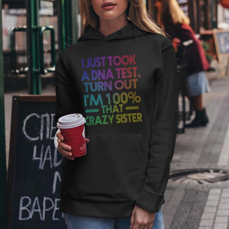 I Just Took A Dna Test Turns Out Im 100 That Crazy Sister Women Hoodie Unique Gifts