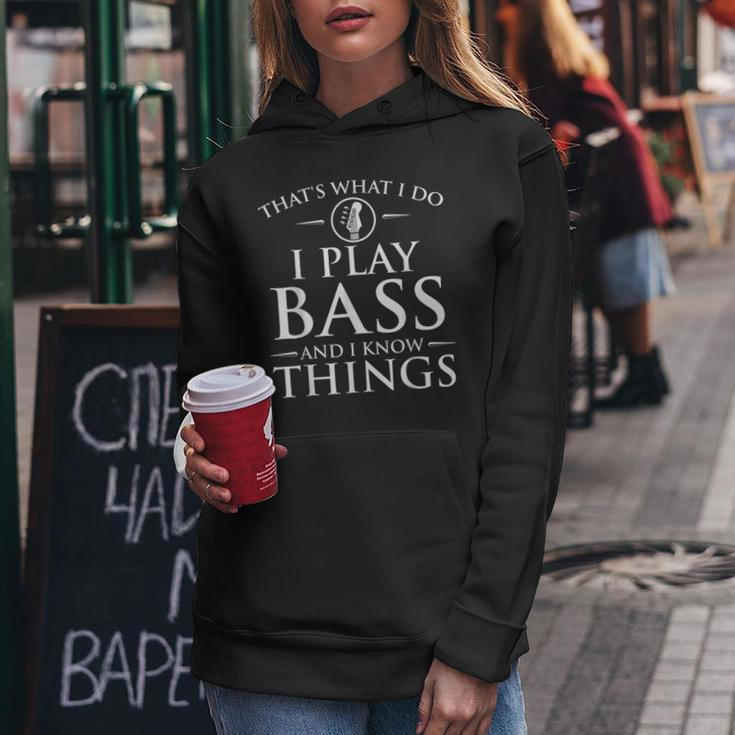 I Play Bass And I Know Things - Bassist Guitar Guitarist Women Hoodie Funny Gifts