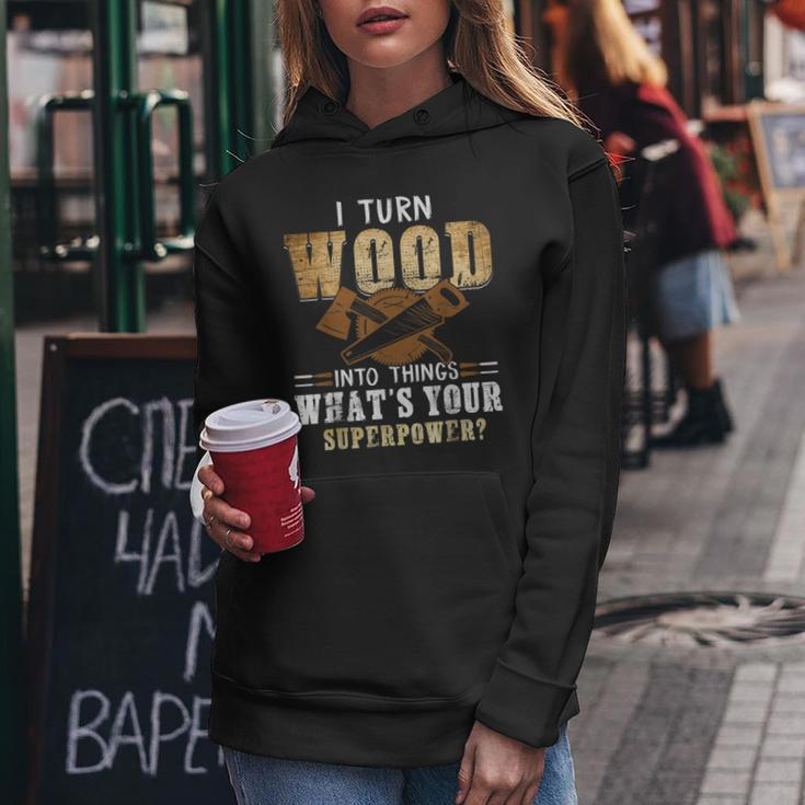 I Turn Wood Into Things Carpenter Woodworking V2 Women Hoodie Funny Gifts