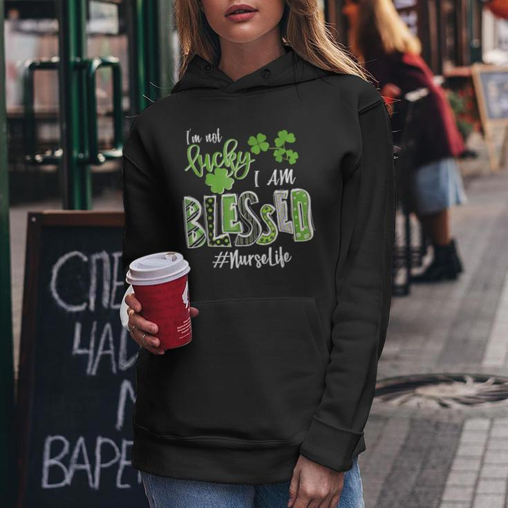 Im Not Lucky Im Blessed Nurse Life Saint Patrick Day Women Hoodie Funny Gifts