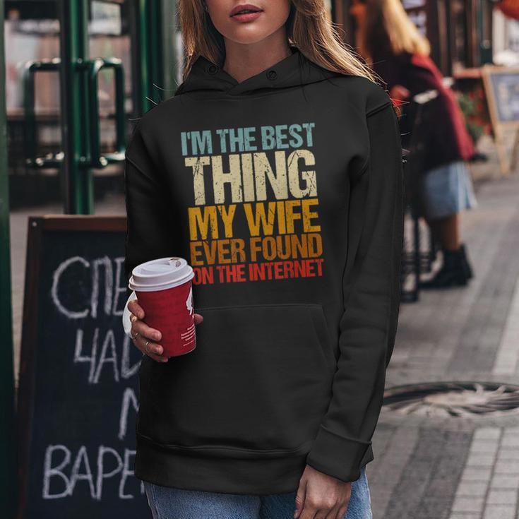 Im The Best Thing My Wife Ever Found On The Internet Funny Women Hoodie Funny Gifts