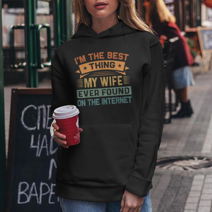 Im The Best Thing My Wife Ever Found On The Internet Women Hoodie Funny Gifts