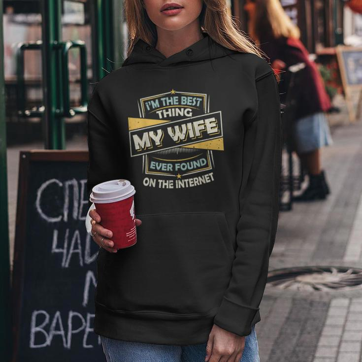 Im The Best Thing My Wife Ever Found On The Internet Women Hoodie Personalized Gifts