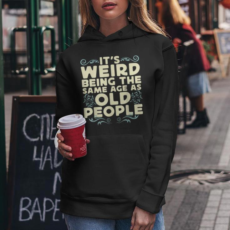 Its Weird Being The Same Age As Old People Retro Sarcastic V9 Women Hoodie Personalized Gifts