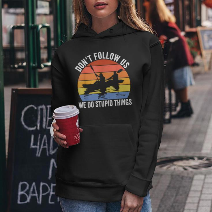 Kayaking Dont Follow Us We Do Stupid Things Funny Rafting Women Hoodie Funny Gifts