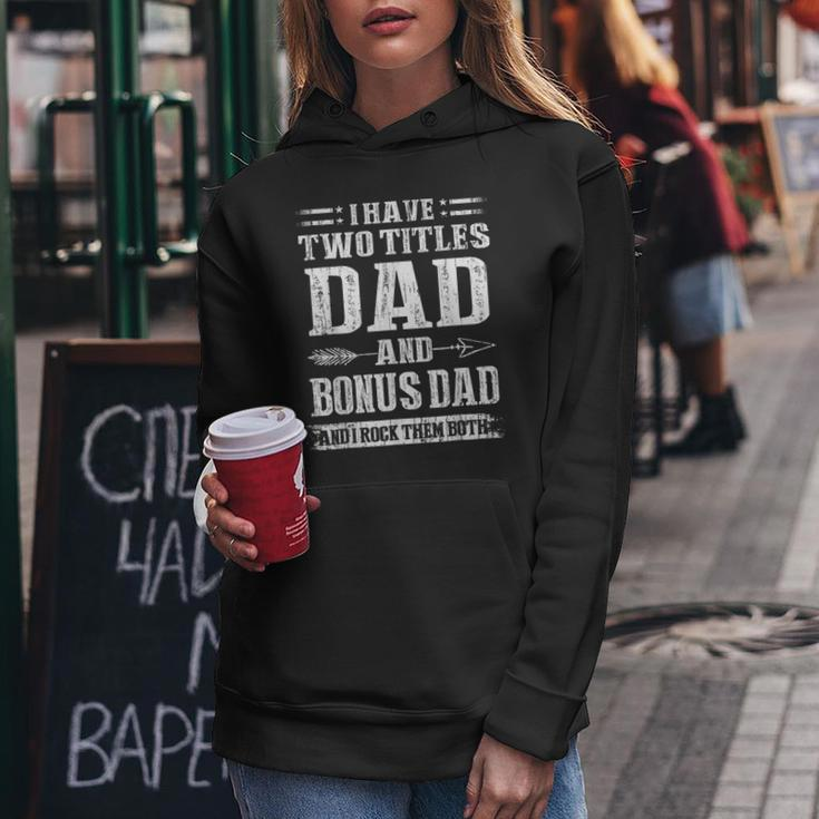 Mens I Have Two Titles Dad And Bonus Dad Funny Fathers Day Gift Women Hoodie Funny Gifts